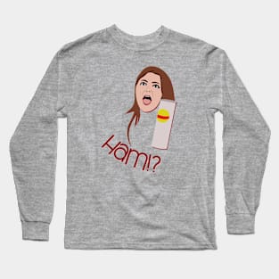 Ham?! Long Sleeve T-Shirt